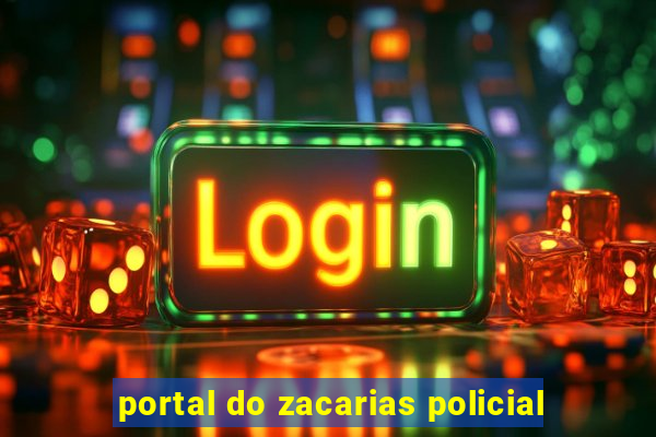 portal do zacarias policial